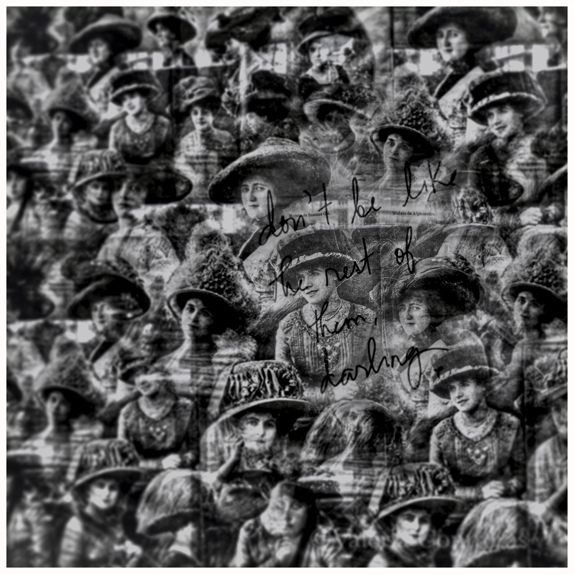 Collage en blanco y negro de rostros femeninos de época repetidos, con una frase manuscrita que dice "Don't be like the rest of them, darling"